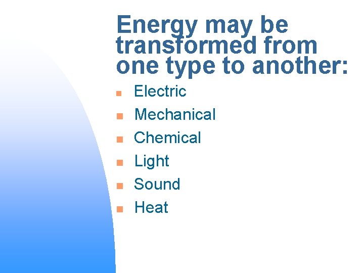 Energy may be transformed from one type to another: n n n Electric Mechanical