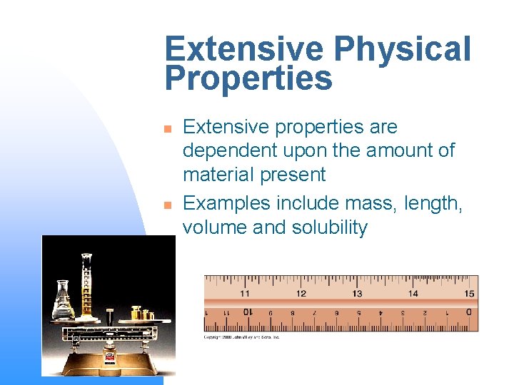 Extensive Physical Properties n n Extensive properties are dependent upon the amount of material