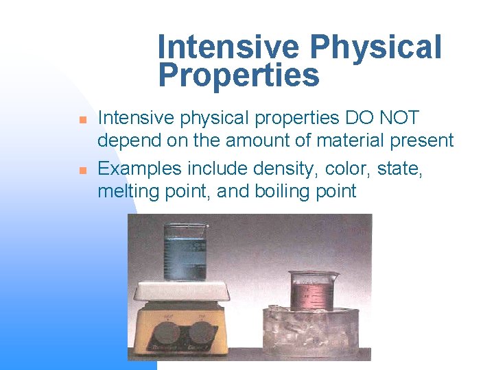 Intensive Physical Properties n n Intensive physical properties DO NOT depend on the amount