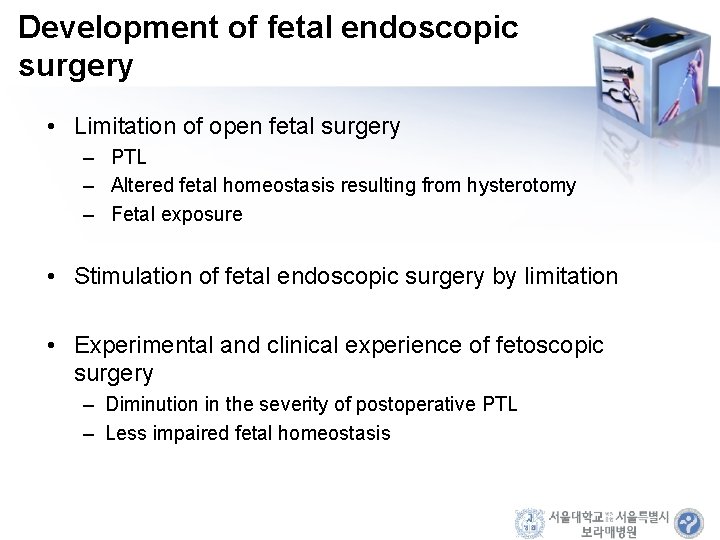 Development of fetal endoscopic surgery • Limitation of open fetal surgery – PTL –
