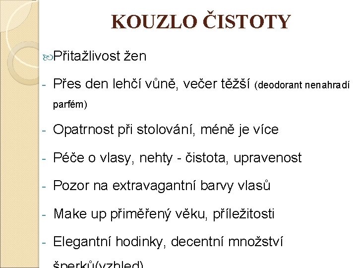 KOUZLO ČISTOTY Přitažlivost - žen Přes den lehčí vůně, večer těžší (deodorant nenahradí parfém)