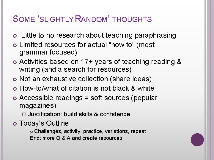 SOME ‘SLIGHTLY RANDOM’ THOUGHTS Little to no research about teaching paraphrasing Limited resources for