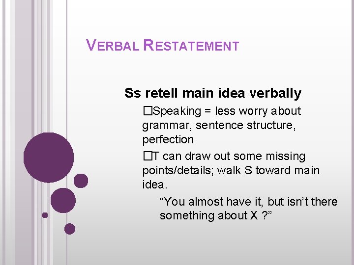 VERBAL RESTATEMENT Ss retell main idea verbally � Speaking = less worry about grammar,