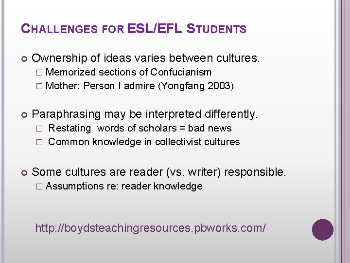 CHALLENGES FOR ESL/EFL STUDENTS Ownership of ideas varies between cultures. � Memorized sections of