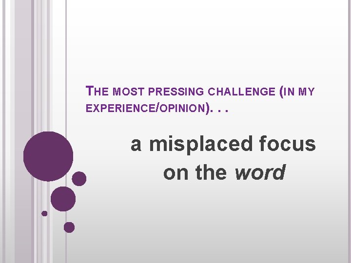 THE MOST PRESSING CHALLENGE (IN MY EXPERIENCE/OPINION). . . a misplaced focus on the