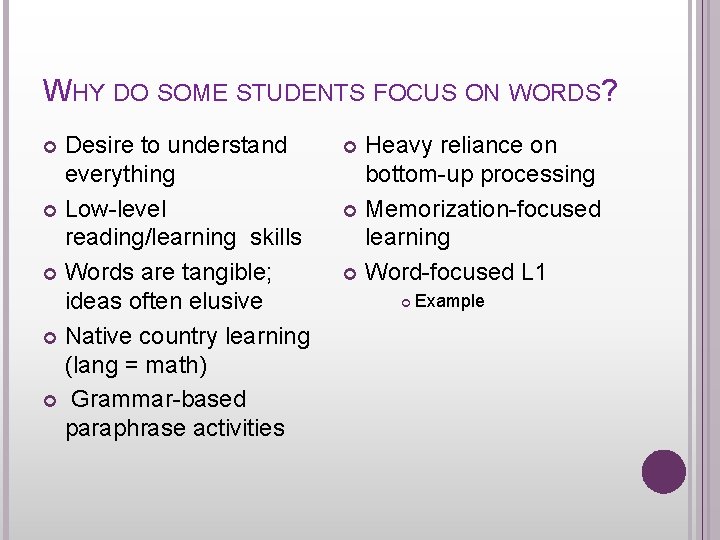 WHY DO SOME STUDENTS FOCUS ON WORDS? Desire to understand everything Low-level reading/learning skills