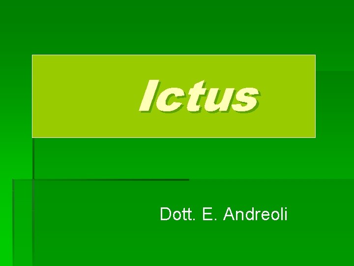 Ictus Dott. E. Andreoli Ictus Dott. E. Andreoli