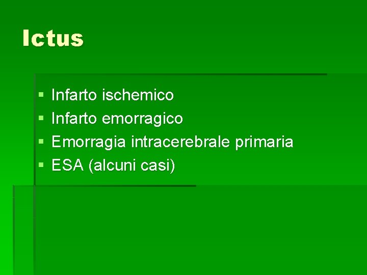 Ictus § § Infarto ischemico Infarto emorragico Emorragia intracerebrale primaria ESA (alcuni casi) Ictus § § Infarto ischemico Infarto emorragico Emorragia intracerebrale primaria ESA (alcuni casi)