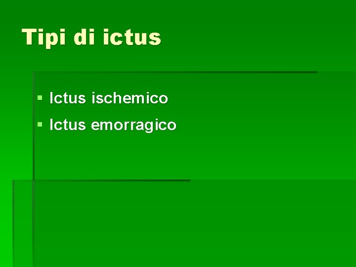 Tipi di ictus § Ictus ischemico § Ictus emorragico Tipi di ictus § Ictus ischemico § Ictus emorragico