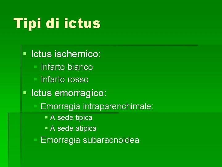 Tipi di ictus § Ictus ischemico: § Infarto bianco § Infarto rosso § Ictus Tipi di ictus § Ictus ischemico: § Infarto bianco § Infarto rosso § Ictus