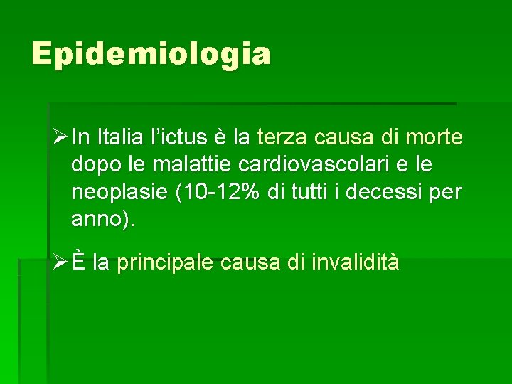 Epidemiologia Ø In Italia l’ictus è la terza causa di morte dopo le malattie Epidemiologia Ø In Italia l’ictus è la terza causa di morte dopo le malattie
