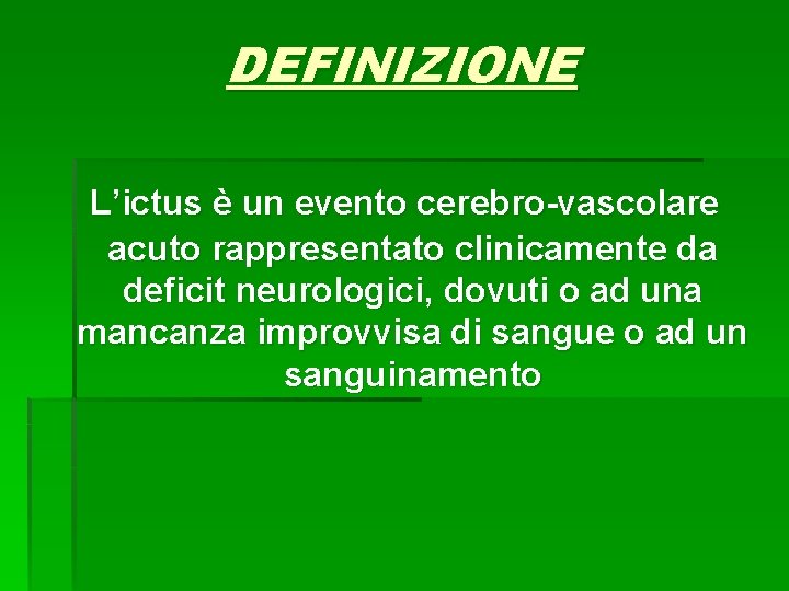 DEFINIZIONE L’ictus è un evento cerebro-vascolare acuto rappresentato clinicamente da deficit neurologici, dovuti o DEFINIZIONE L’ictus è un evento cerebro-vascolare acuto rappresentato clinicamente da deficit neurologici, dovuti o