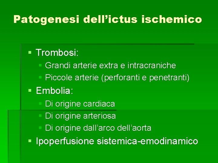 Patogenesi dell’ictus ischemico § Trombosi: § Grandi arterie extra e intracraniche § Piccole arterie Patogenesi dell’ictus ischemico § Trombosi: § Grandi arterie extra e intracraniche § Piccole arterie