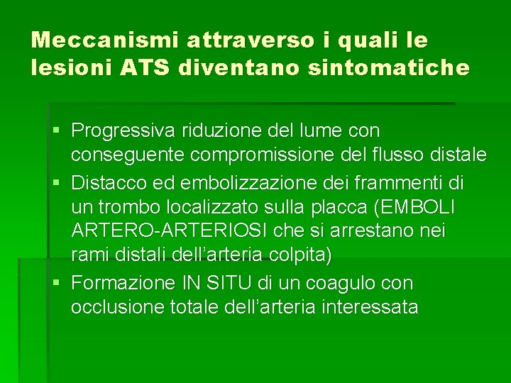 Meccanismi attraverso i quali le lesioni ATS diventano sintomatiche § Progressiva riduzione del lume Meccanismi attraverso i quali le lesioni ATS diventano sintomatiche § Progressiva riduzione del lume