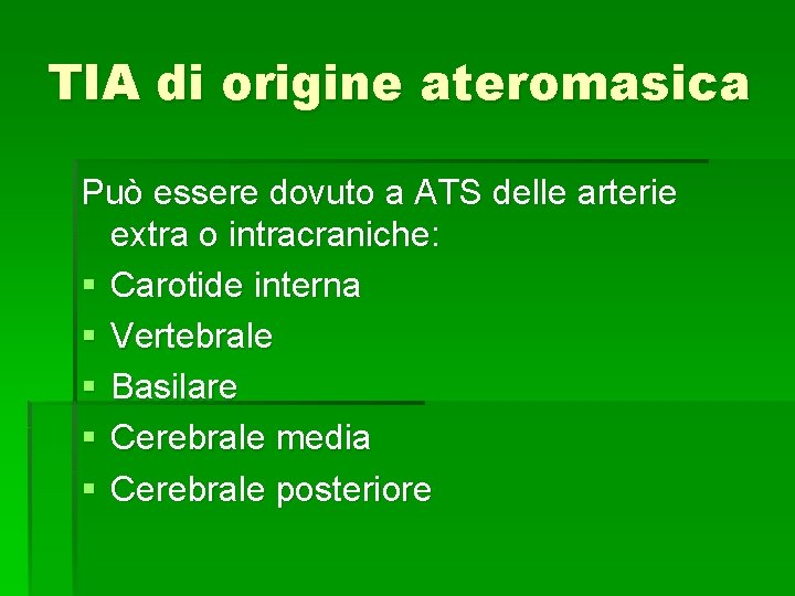 TIA di origine ateromasica Può essere dovuto a ATS delle arterie extra o intracraniche: TIA di origine ateromasica Può essere dovuto a ATS delle arterie extra o intracraniche: