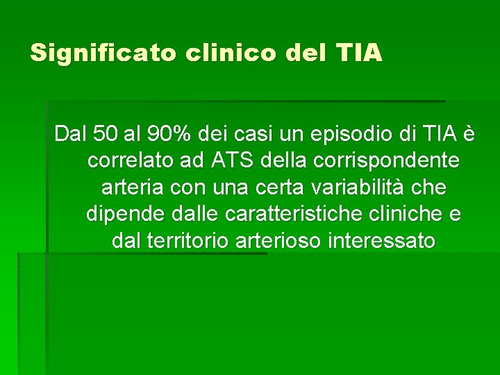 Significato clinico del TIA Dal 50 al 90% dei casi un episodio di TIA Significato clinico del TIA Dal 50 al 90% dei casi un episodio di TIA