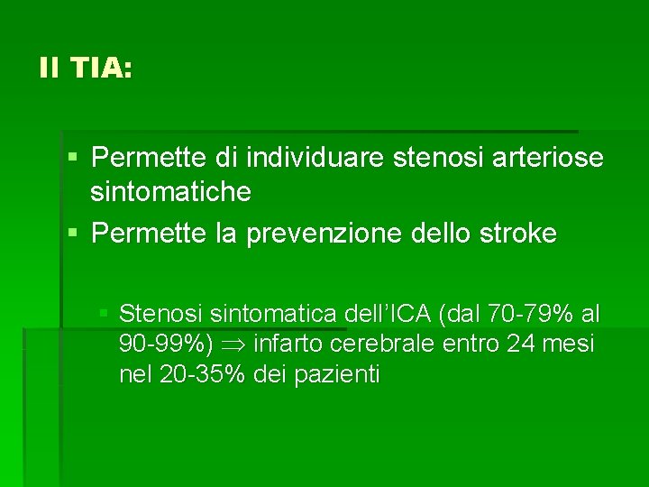 Il TIA: § Permette di individuare stenosi arteriose sintomatiche § Permette la prevenzione dello Il TIA: § Permette di individuare stenosi arteriose sintomatiche § Permette la prevenzione dello