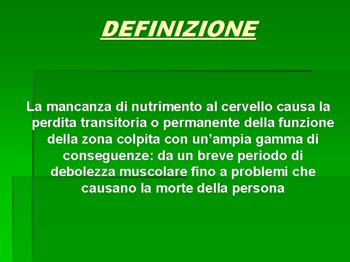 DEFINIZIONE La mancanza di nutrimento al cervello causa la perdita transitoria o permanente della DEFINIZIONE La mancanza di nutrimento al cervello causa la perdita transitoria o permanente della