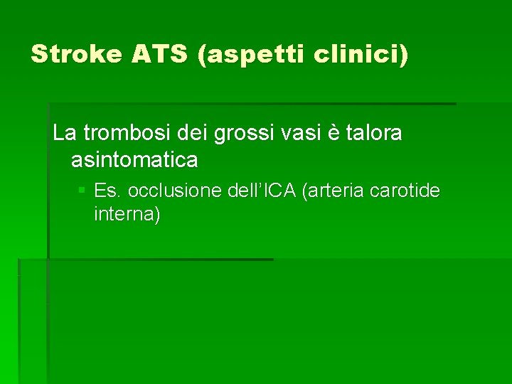 Stroke ATS (aspetti clinici) La trombosi dei grossi vasi è talora asintomatica § Es. Stroke ATS (aspetti clinici) La trombosi dei grossi vasi è talora asintomatica § Es.