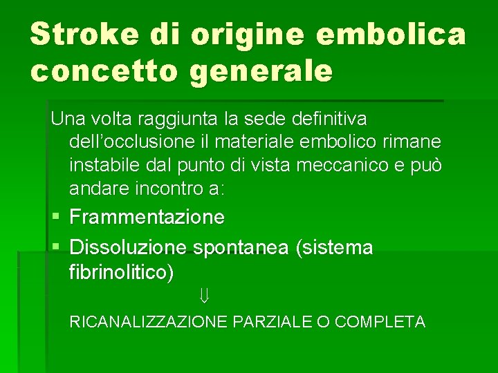Stroke di origine embolica concetto generale Una volta raggiunta la sede definitiva dell’occlusione il Stroke di origine embolica concetto generale Una volta raggiunta la sede definitiva dell’occlusione il