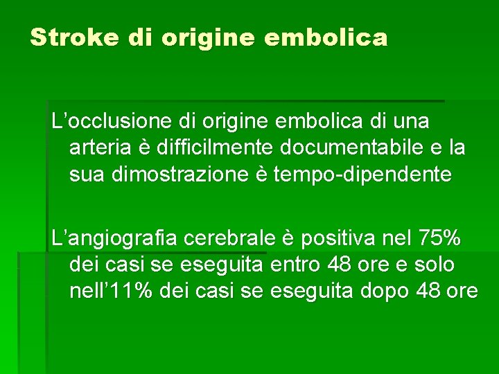 Stroke di origine embolica L’occlusione di origine embolica di una arteria è difficilmente documentabile Stroke di origine embolica L’occlusione di origine embolica di una arteria è difficilmente documentabile