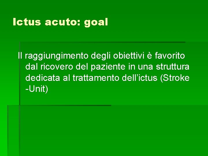 Ictus acuto: goal Il raggiungimento degli obiettivi è favorito dal ricovero del paziente in Ictus acuto: goal Il raggiungimento degli obiettivi è favorito dal ricovero del paziente in