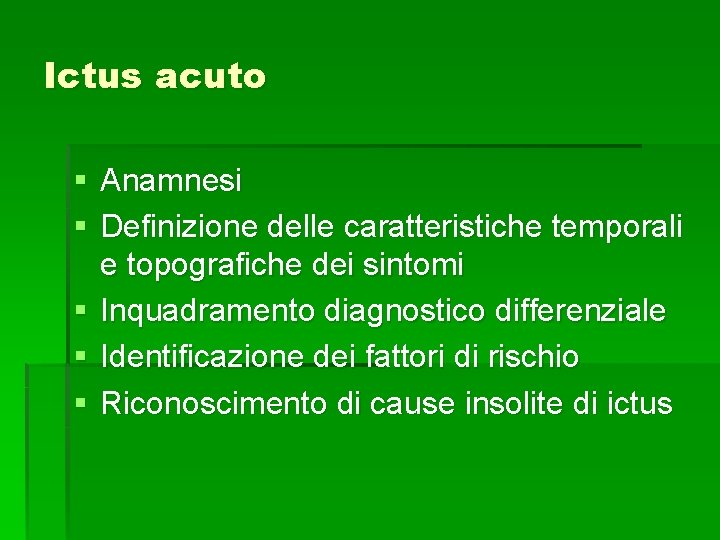 Ictus acuto § Anamnesi § Definizione delle caratteristiche temporali e topografiche dei sintomi § Ictus acuto § Anamnesi § Definizione delle caratteristiche temporali e topografiche dei sintomi §