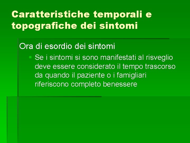 Caratteristiche temporali e topografiche dei sintomi Ora di esordio dei sintomi § Se i Caratteristiche temporali e topografiche dei sintomi Ora di esordio dei sintomi § Se i