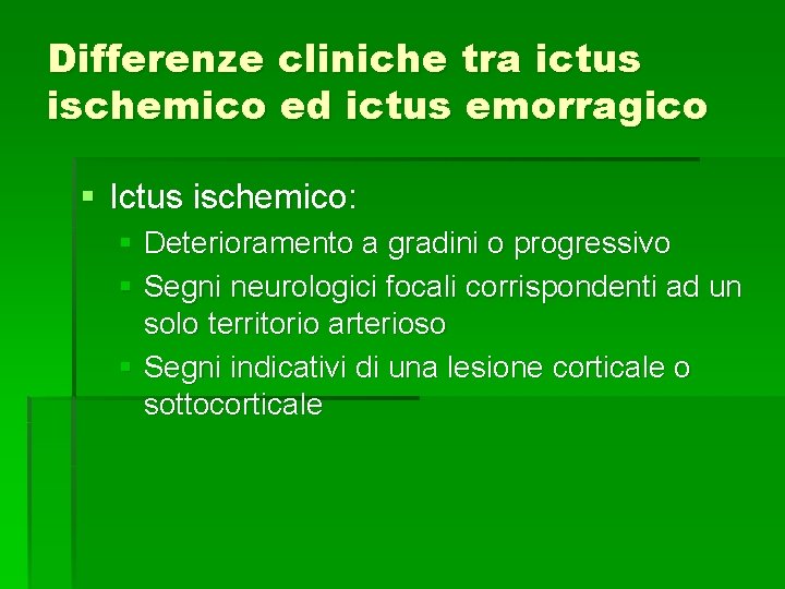 Differenze cliniche tra ictus ischemico ed ictus emorragico § Ictus ischemico: § Deterioramento a Differenze cliniche tra ictus ischemico ed ictus emorragico § Ictus ischemico: § Deterioramento a