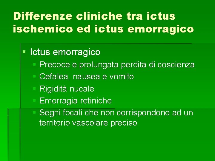 Differenze cliniche tra ictus ischemico ed ictus emorragico § Ictus emorragico § Precoce e Differenze cliniche tra ictus ischemico ed ictus emorragico § Ictus emorragico § Precoce e