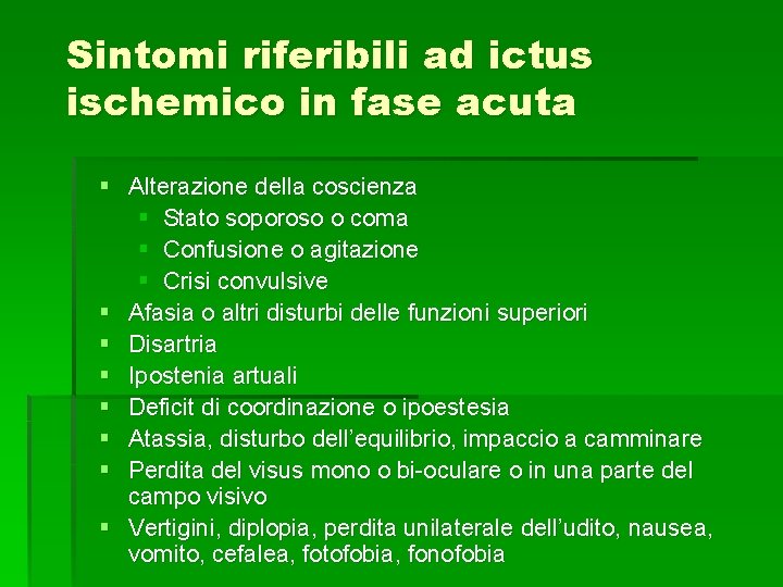 Sintomi riferibili ad ictus ischemico in fase acuta § Alterazione della coscienza § Stato Sintomi riferibili ad ictus ischemico in fase acuta § Alterazione della coscienza § Stato