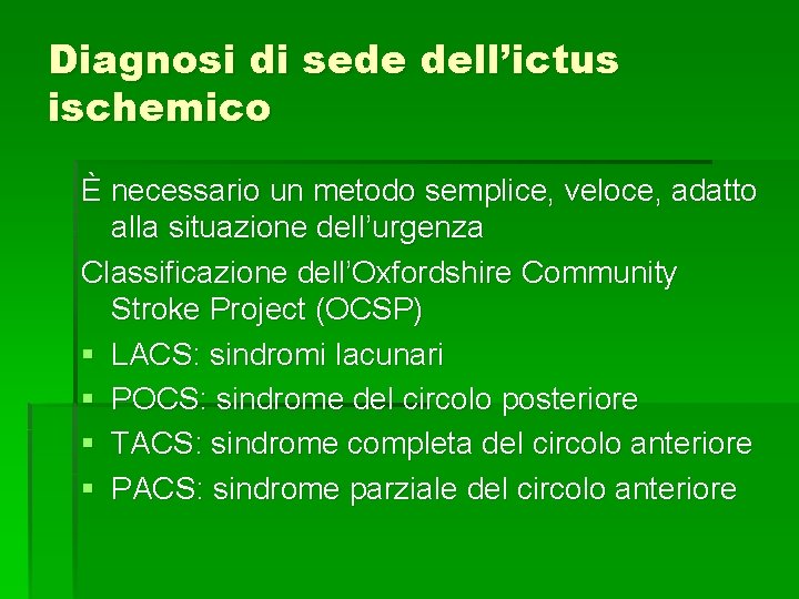 Diagnosi di sede dell’ictus ischemico È necessario un metodo semplice, veloce, adatto alla situazione Diagnosi di sede dell’ictus ischemico È necessario un metodo semplice, veloce, adatto alla situazione