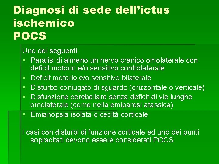 Diagnosi di sede dell’ictus ischemico POCS Uno dei seguenti: § Paralisi di almeno un Diagnosi di sede dell’ictus ischemico POCS Uno dei seguenti: § Paralisi di almeno un
