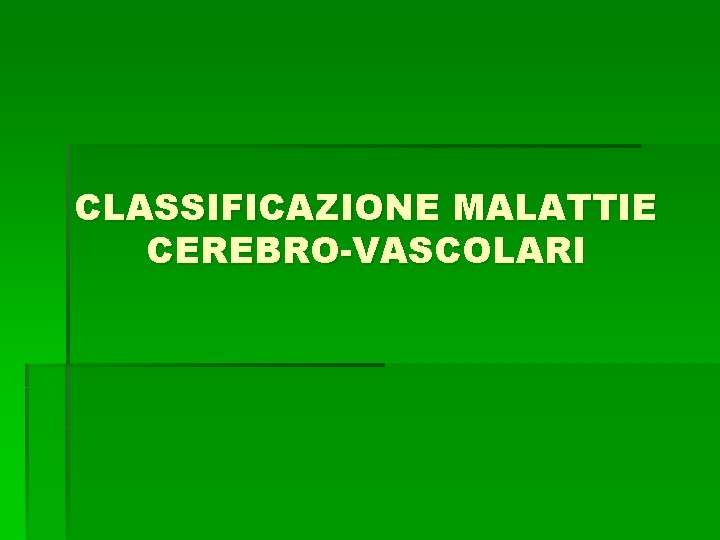 CLASSIFICAZIONE MALATTIE CEREBRO-VASCOLARI CLASSIFICAZIONE MALATTIE CEREBRO-VASCOLARI