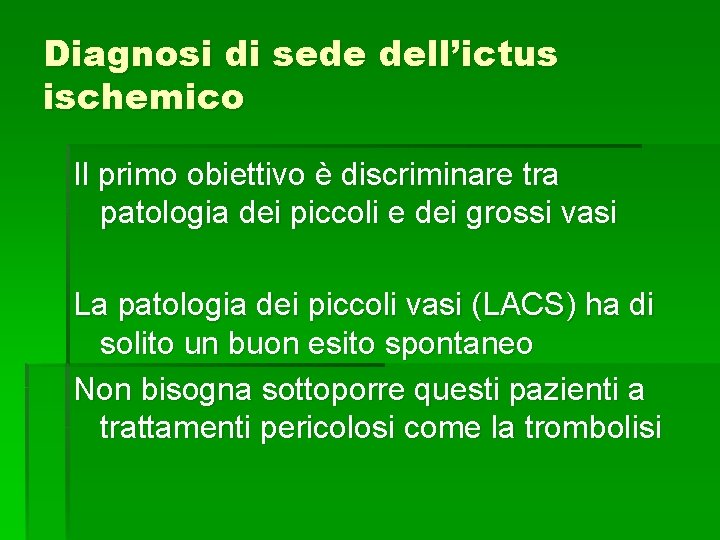 Diagnosi di sede dell’ictus ischemico Il primo obiettivo è discriminare tra patologia dei piccoli Diagnosi di sede dell’ictus ischemico Il primo obiettivo è discriminare tra patologia dei piccoli