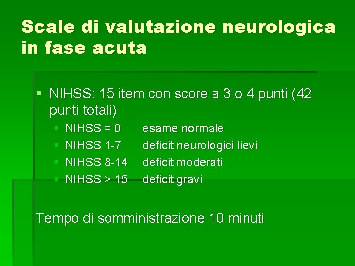 Scale di valutazione neurologica in fase acuta § NIHSS: 15 item con score a Scale di valutazione neurologica in fase acuta § NIHSS: 15 item con score a