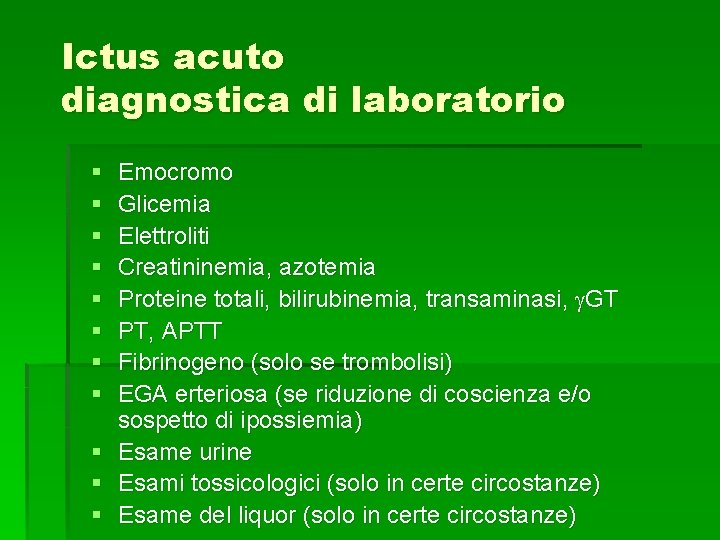 Ictus acuto diagnostica di laboratorio § § § Emocromo Glicemia Elettroliti Creatininemia, azotemia Proteine Ictus acuto diagnostica di laboratorio § § § Emocromo Glicemia Elettroliti Creatininemia, azotemia Proteine