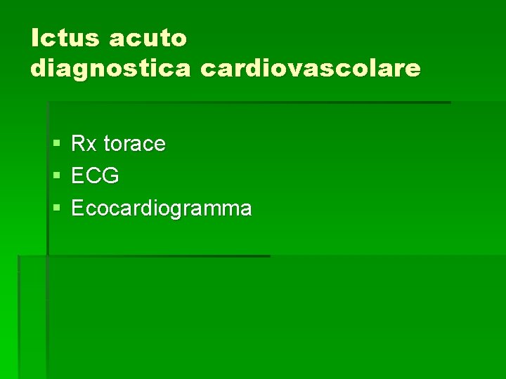 Ictus acuto diagnostica cardiovascolare § § § Rx torace ECG Ecocardiogramma Ictus acuto diagnostica cardiovascolare § § § Rx torace ECG Ecocardiogramma