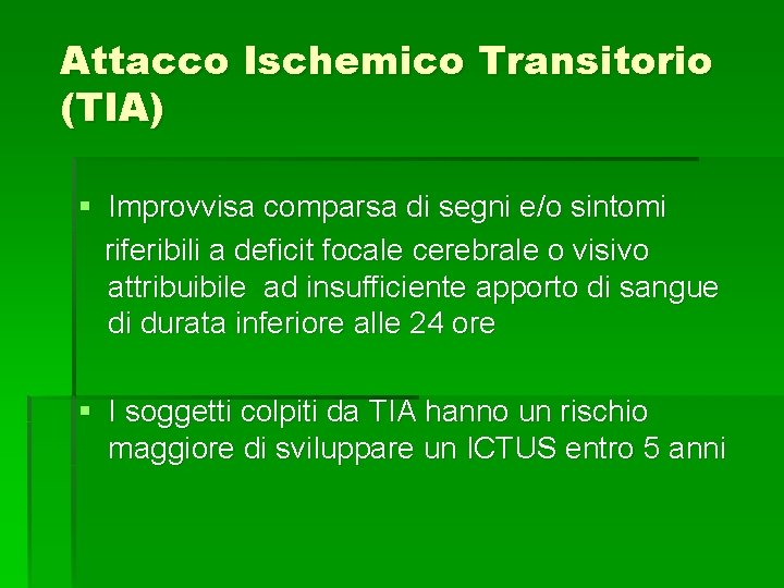 Attacco Ischemico Transitorio (TIA) § Improvvisa comparsa di segni e/o sintomi riferibili a deficit Attacco Ischemico Transitorio (TIA) § Improvvisa comparsa di segni e/o sintomi riferibili a deficit