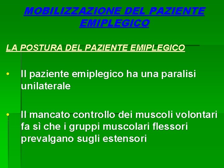 MOBILIZZAZIONE DEL PAZIENTE EMIPLEGICO LA POSTURA DEL PAZIENTE EMIPLEGICO • Il paziente emiplegico ha MOBILIZZAZIONE DEL PAZIENTE EMIPLEGICO LA POSTURA DEL PAZIENTE EMIPLEGICO • Il paziente emiplegico ha