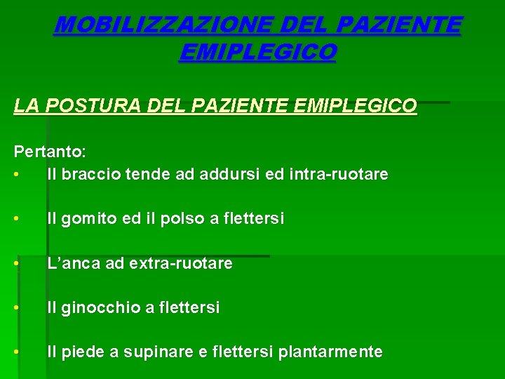 MOBILIZZAZIONE DEL PAZIENTE EMIPLEGICO LA POSTURA DEL PAZIENTE EMIPLEGICO Pertanto: • Il braccio tende MOBILIZZAZIONE DEL PAZIENTE EMIPLEGICO LA POSTURA DEL PAZIENTE EMIPLEGICO Pertanto: • Il braccio tende