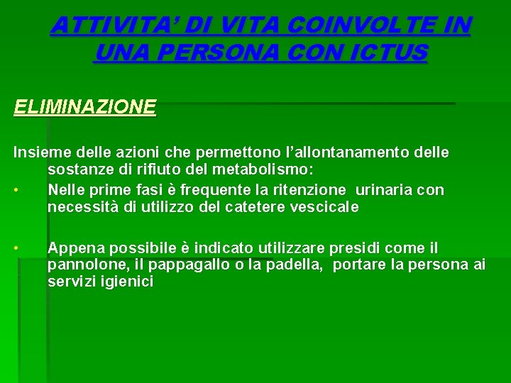 ATTIVITA’ DI VITA COINVOLTE IN UNA PERSONA CON ICTUS ELIMINAZIONE Insieme delle azioni che ATTIVITA’ DI VITA COINVOLTE IN UNA PERSONA CON ICTUS ELIMINAZIONE Insieme delle azioni che