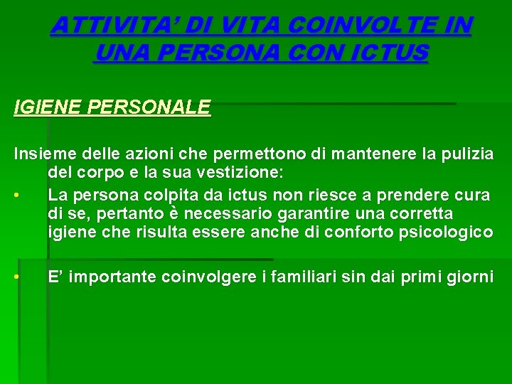 ATTIVITA’ DI VITA COINVOLTE IN UNA PERSONA CON ICTUS IGIENE PERSONALE Insieme delle azioni ATTIVITA’ DI VITA COINVOLTE IN UNA PERSONA CON ICTUS IGIENE PERSONALE Insieme delle azioni