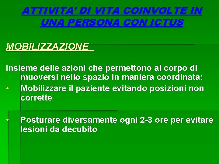 ATTIVITA’ DI VITA COINVOLTE IN UNA PERSONA CON ICTUS MOBILIZZAZIONE Insieme delle azioni che ATTIVITA’ DI VITA COINVOLTE IN UNA PERSONA CON ICTUS MOBILIZZAZIONE Insieme delle azioni che