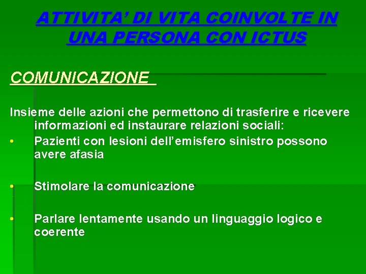ATTIVITA’ DI VITA COINVOLTE IN UNA PERSONA CON ICTUS COMUNICAZIONE Insieme delle azioni che ATTIVITA’ DI VITA COINVOLTE IN UNA PERSONA CON ICTUS COMUNICAZIONE Insieme delle azioni che