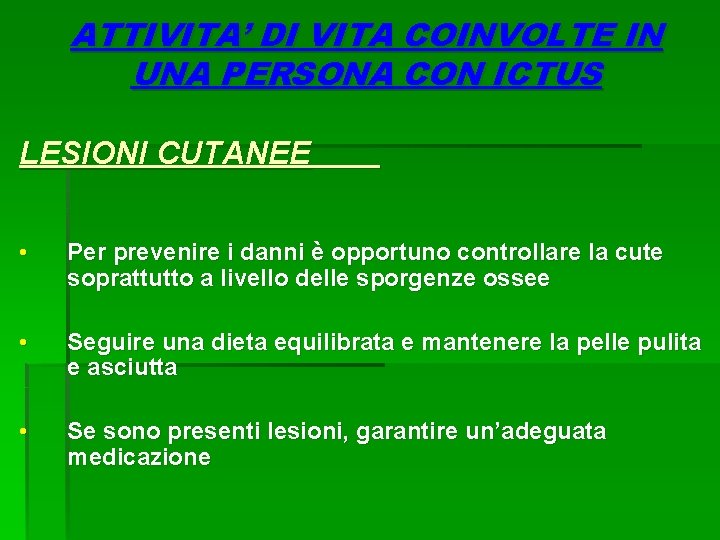 ATTIVITA’ DI VITA COINVOLTE IN UNA PERSONA CON ICTUS LESIONI CUTANEE • Per prevenire ATTIVITA’ DI VITA COINVOLTE IN UNA PERSONA CON ICTUS LESIONI CUTANEE • Per prevenire