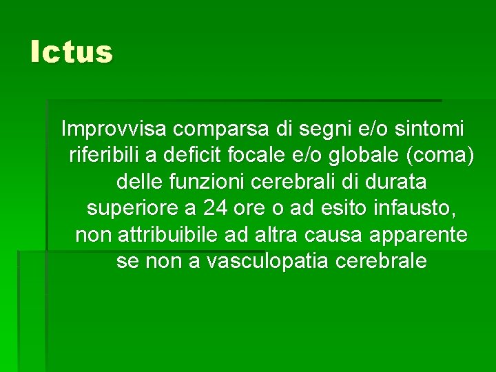 Ictus Improvvisa comparsa di segni e/o sintomi riferibili a deficit focale e/o globale (coma) Ictus Improvvisa comparsa di segni e/o sintomi riferibili a deficit focale e/o globale (coma)