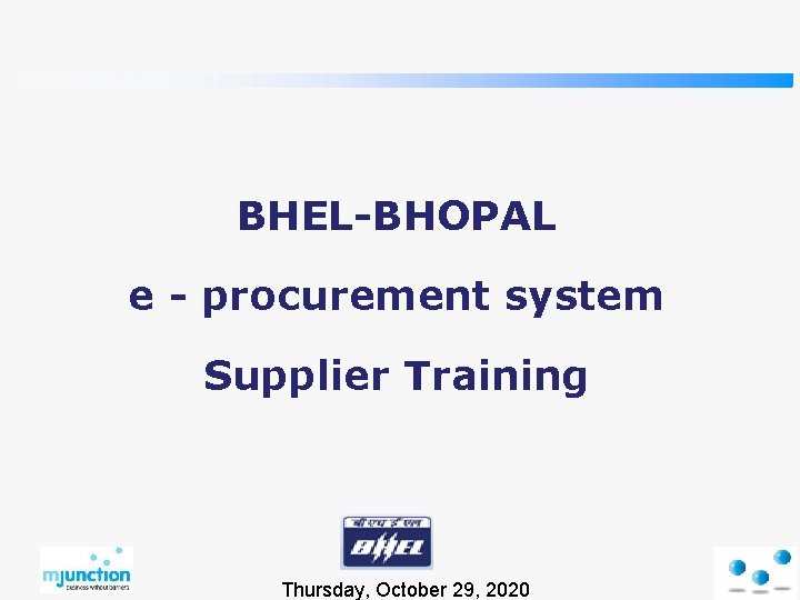 BHEL-BHOPAL e - procurement system Supplier Training Thursday, October 29, 2020 