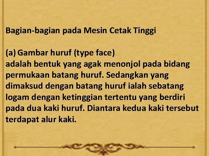 Bagian-bagian pada Mesin Cetak Tinggi (a) Gambar huruf (type face) adalah bentuk yang agak