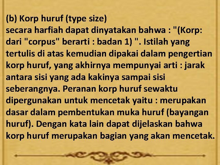 (b) Korp huruf (type size) secara harfiah dapat dinyatakan bahwa : "(Korp: dari "corpus"